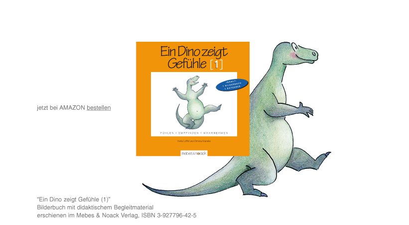 Ein Dino zeigt Gefühle	(1) - Bilderbuch mit didaktischem Begleitmaterial erschienen im Mebes & Noack Verlag ISBN 3-927796-42-5